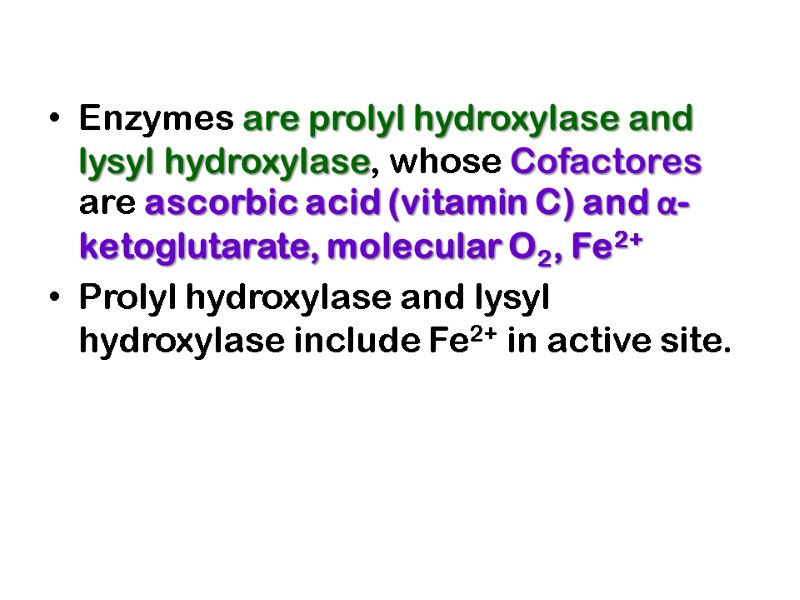 Enzymes are prolyl hydroxylase and lysyl hydroxylase, whose Cofactores are ascorbic acid (vitamin C)